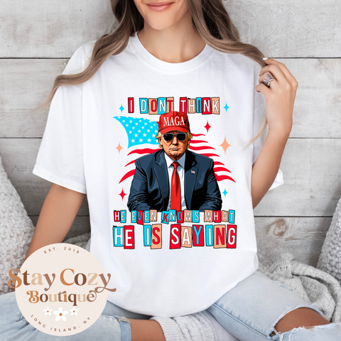 I Don’t Think He Even Knows What He is Saying T-Shirt, Trump 2024 T-shirt, Trump 2024, Donald Trump, 47th president, Trump Bella Canvas T-Shirt, Donald J.Trump