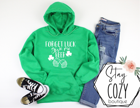 Forget Luck Give Me Beer Crewneck | Hoodie | T-Shirt | St. Patrick's Day🍀 | The Lucky Collection | Stay Cozy Boutique